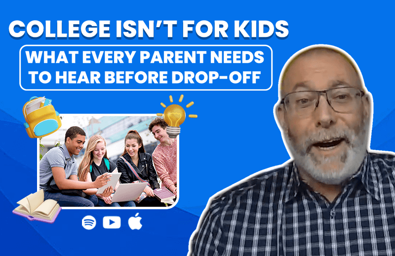 College Isn’t for Kids: What Every Parent Needs to Hear Before Drop-Off