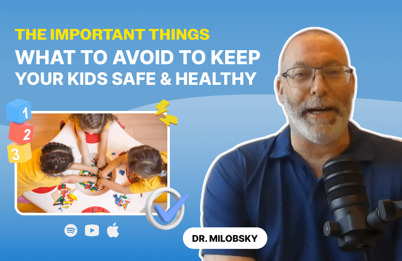 The Important Things: What to AVOID to Keep Your Kids Safe & Healthy
